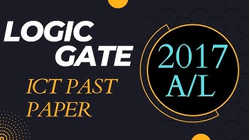 2017 A/L ICT Past Paper | Logic Gate Problem Discussion | Thineth Ramanayaka