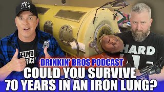 Could You Survive 70 Years In An Iron Lung? - Drinkin' Bros Podcast Episode 1324