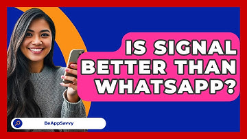 Is Signal Better Than WhatsApp? - Be App Savvy