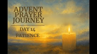 DAY 14 – PATIENCE - Advent Prayer Journey -Trusting God’s Perfect Timing
