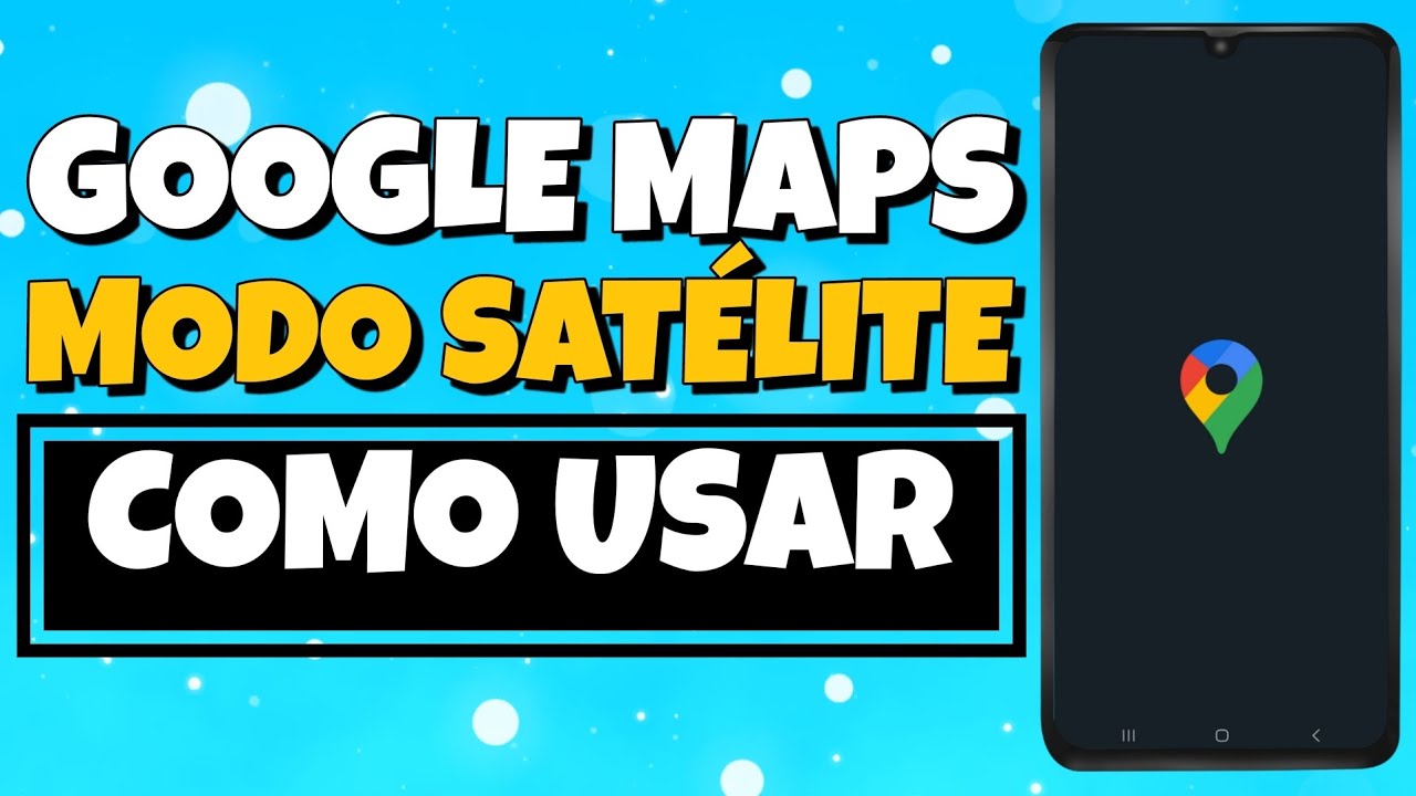 Como usar MODO SATÉLITE no GOOGLE MAPS Atualizado 2023 YouTube
