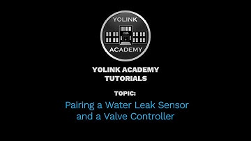 YoLink Academy: Control-D2D Pairing a Water Leak Sensor 1 and a YS-4909 Valve Controller
