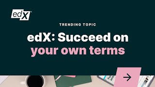 edX: Succeed on Your Own Terms