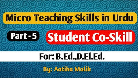 सूक्ष्म शिक्षण कौशल उर्दू | Micro Teaching Skills In Urdu (Student Co- Skill) | By Aatika Malik