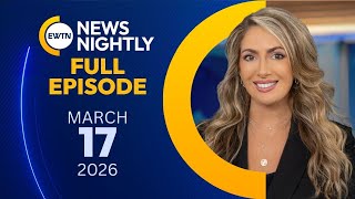 EWTN News Nightly | Tuesday, March 17, 2026