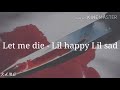 Let me die - Lil happy Lil sad | Letra - Español, Inglés