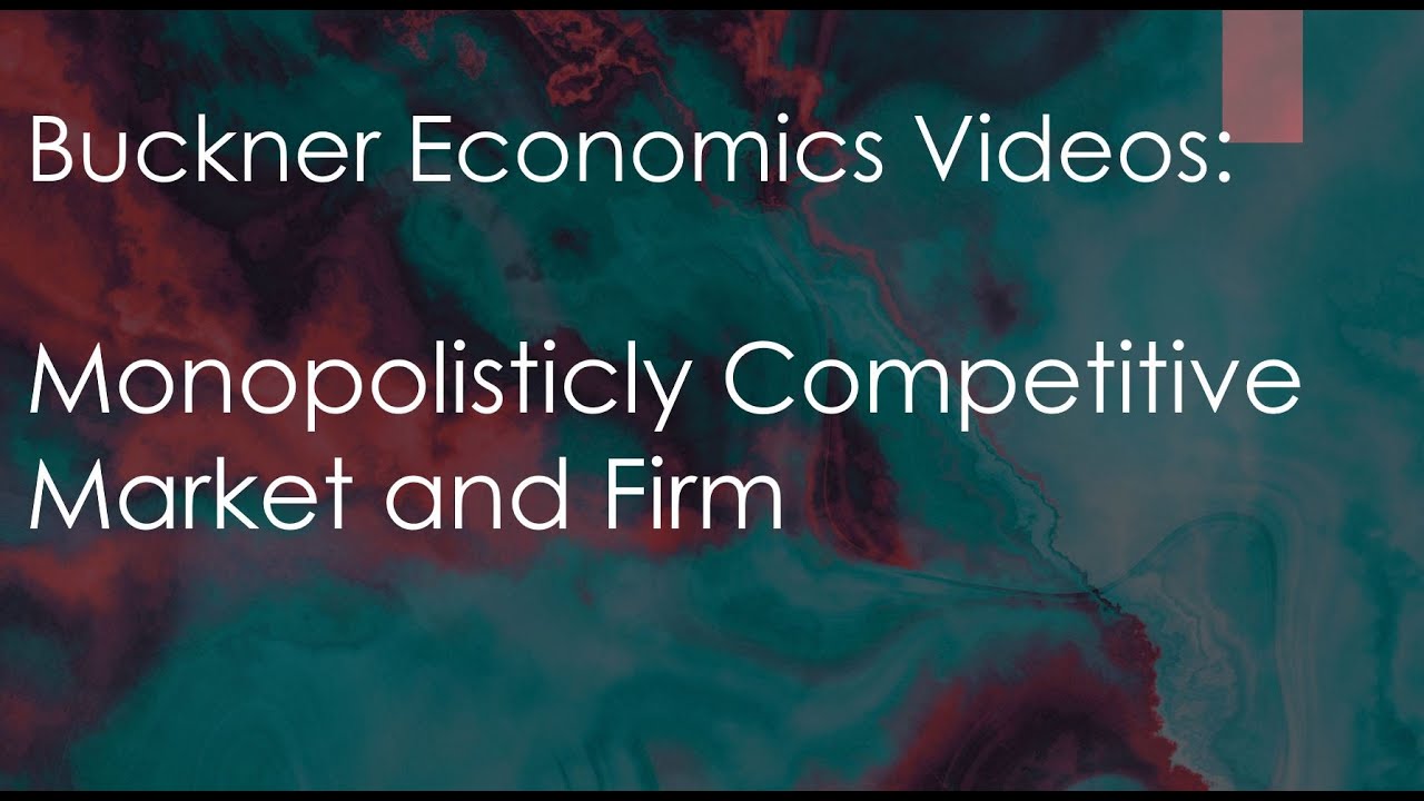 Buckner Monopolisticly Competitive Market and Firm Video