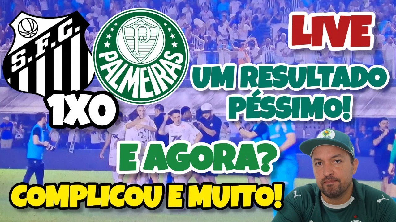 LIVE - RESULTADO DESASTROSO PRO CAMPEONATO - SANTOS 1X0 PALMEIRAS - YouTube