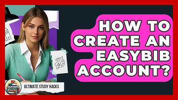 How To Create An EasyBib Account? - Ultimate Study Hacks