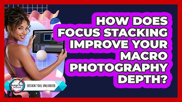 How Does Focus Stacking Improve Your Macro Photography Depth? - Design Tool Unlocked
