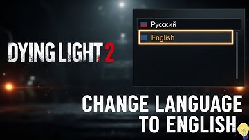 Dying Light 2 Language Fix Switch from Russian to English