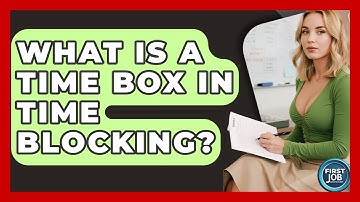 What Is A Time Box In Time Blocking? - First Job Success Guide