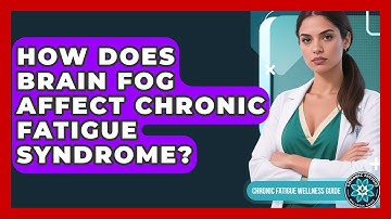 How Does Brain Fog Affect Chronic Fatigue Syndrome? - Chronic Fatigue Wellness Guide