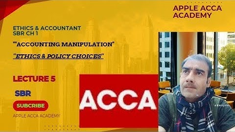 ACCA SBR Lecture 5: Accounting Manipulation - Ethics, Metrics, and Policy Choices