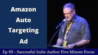 Successful Indie Author Five Minute Focus Ep92 - Amazon Auto Targeting Ad