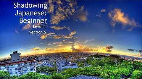 Shadowing Beginner Japanese - Level 1 Section 5