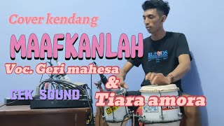 maafkanlah. cover kendang voc gery mahesa  & tiara amora