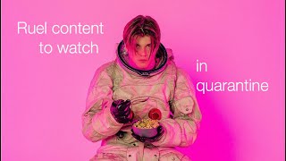 Ruel content to watch while in quarantine