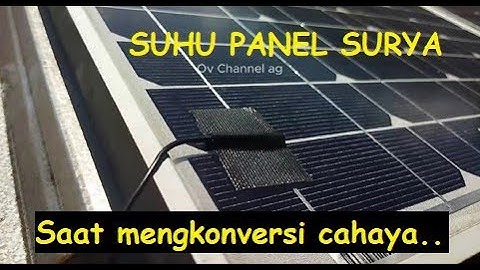 Panel surya saat mengkonversi cahaya ke energi listrik,ternyata suhunya super panas