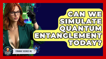 Can We Simulate Quantum Entanglement Today? - Strange Science HQ