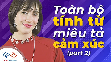 Langmaster - Toàn bộ TÍNH TỪ miêu tả CẢM XÚC trong tiếng Anh (P2) [Học tiếng Anh giao tiếp cơ bản]