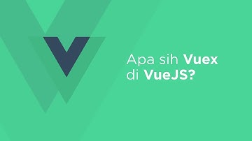 Belajar Javascript untuk Pemula - Apa itu Vuex di VueJS