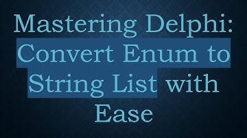 Mastering Delphi: Convert Enum to String List with Ease
