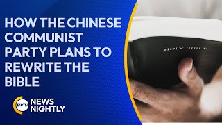 Chinese Communist Party Plans to Rewrite the Bible| EWTN News Nightly