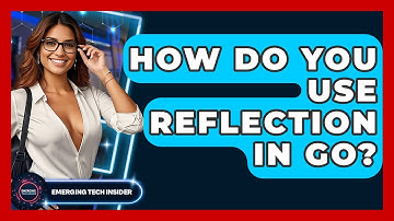 How Do You Use Reflection In Go? - Emerging Tech Insider