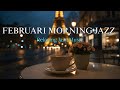 February Morning Jazz ~ Happy Winter Jazz Cafe &amp; Relaxing Bossa Nova Instrumental for Energy the Day