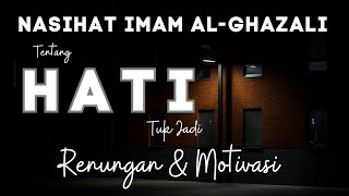 NASIHAT IMAM AL GHAZALI TENTANG HATI
