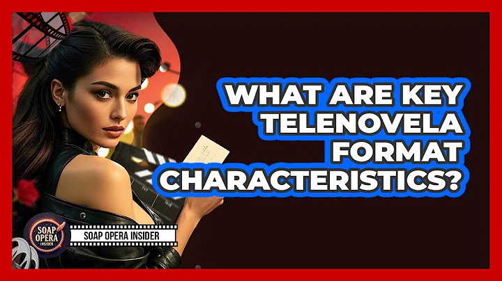 What Are Key Telenovela Format Characteristics?