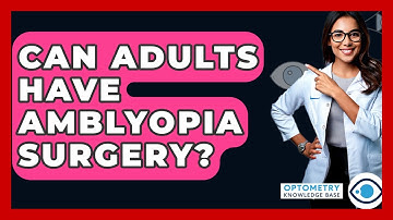 Can Adults Have Amblyopia Surgery? - Optometry Knowledge Base
