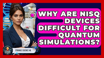 Why Are NISQ Devices Difficult For Quantum Simulations? - Strange Science HQ