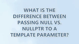 What is the difference between passing NULL vs. nullptr to a template parameter?