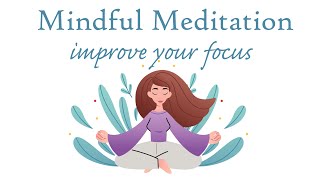 Mindful Meditation to Improve Your Focus
