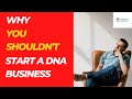 3 reasons why you shouldnt start a dna business