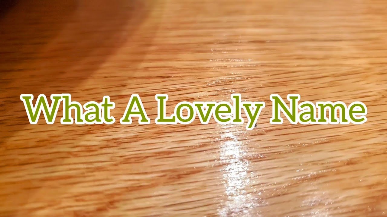 What a Lovely Name YouTube