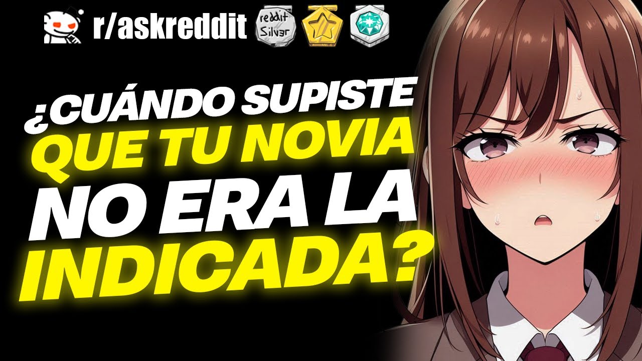 ¿Cuándo SUPISTE que tu NOVIA NO era la INDICADA? 😪  - Preguntas de Reddit.