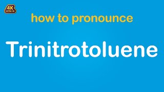 How To Pronounce Trinitrotoluene