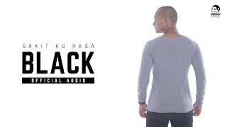 BLACK - Sakit Ku Rasa (Official Audio)
