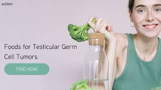 Foods for Testicular Germ Cell Tumors!