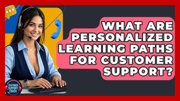 What Are Personalized Learning Paths For Customer Support? - Customer Support Coach