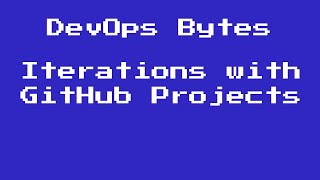DevOps Bytes - Using the iteration field with GitHub Projects