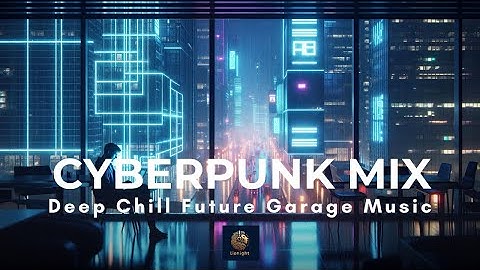 Neon Code Deep Chill Cyberpunk Mix — Future Garage for Coding, Studying, Focus