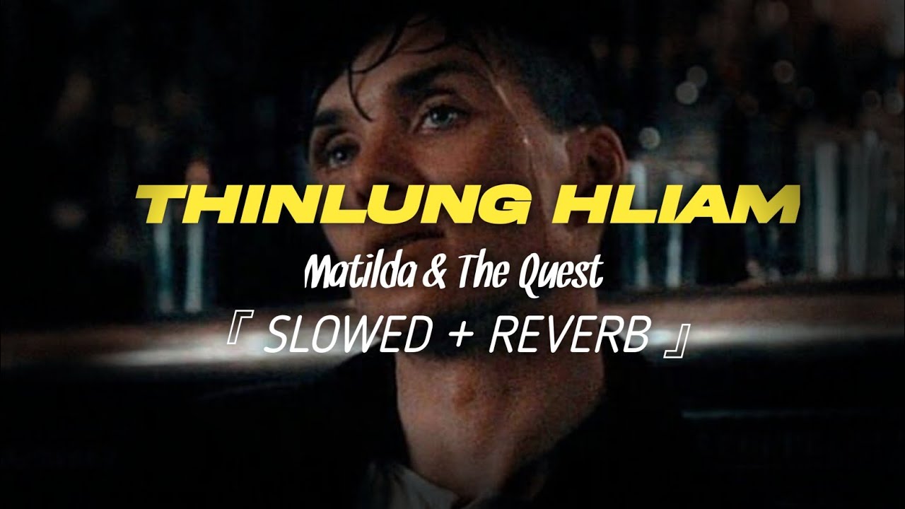 Matilda  the Quest   thinlung hliam  slowed  reverb