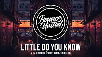 Alex & Sierra - Little Do You Know (Robby Burke Bootleg)