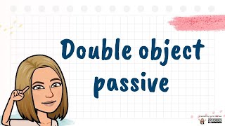 DOUBLE OBJECT PASSIVE I Passives with two objects