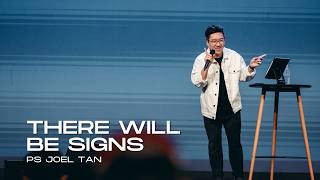 There Will Be Signs  Ps Joel Tan