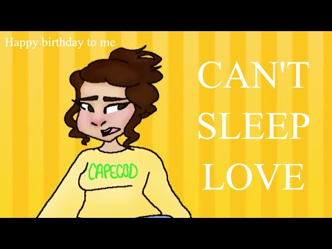 "can't-sleep-love"-(meme)-~happy-birthday-to-me!~